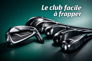 Clubs de golf les plus faciles à frapper : comment bien choisir pour maximiser tolérance et régularité