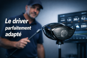Quel driver choisir pour joueur confirmé : Fitting, personnalisation et critères experts pour optimiser vos performances