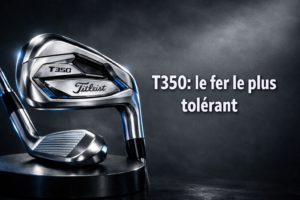 Le fer Titleist le plus tolérant : guide complet du T350 et comparaison avec le T200